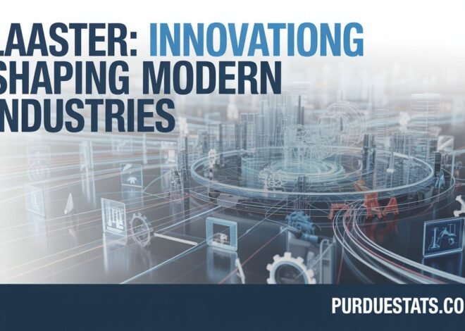 Laaster: Innovations Shaping Modern Industries