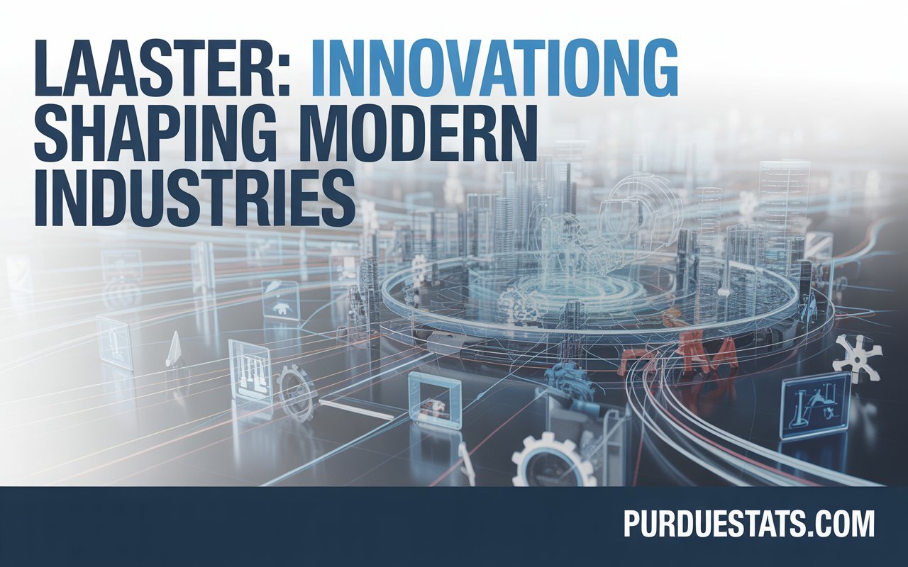 Laaster: Innovations Shaping Modern Industries