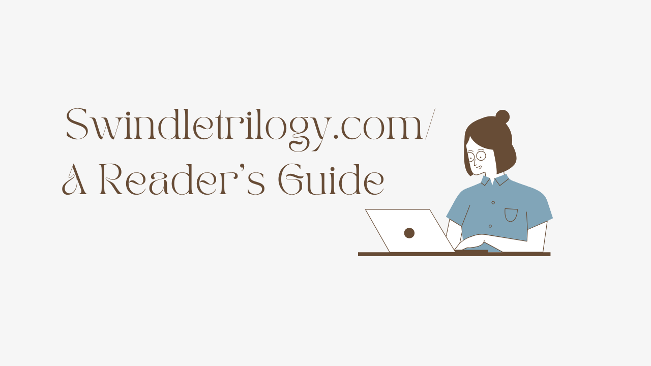 Swindletrilogy.com/ A Reader’s Guide
