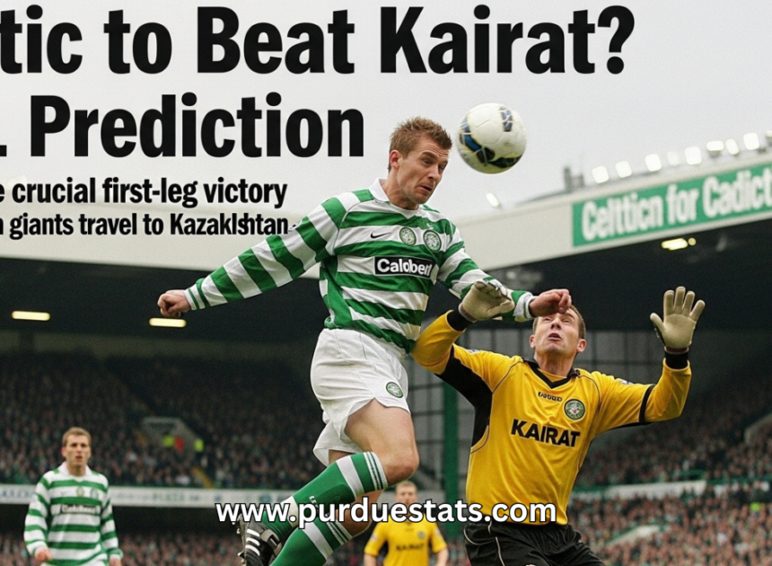 Celtic to Beat Kairat? UCL Prediction