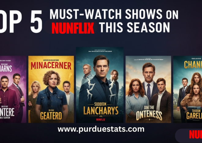 Top 5 Must-Watch Shows on Nunflix This Season