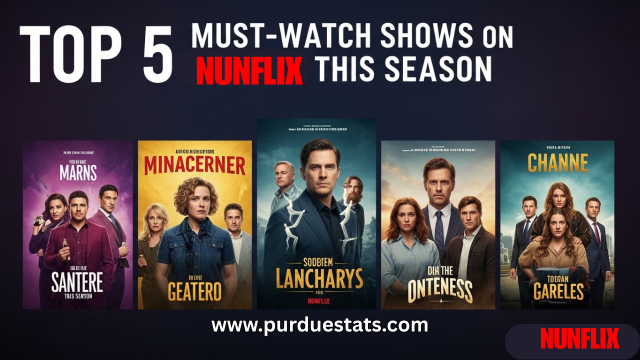 Top 5 Must-Watch Shows on Nunflix This Season
