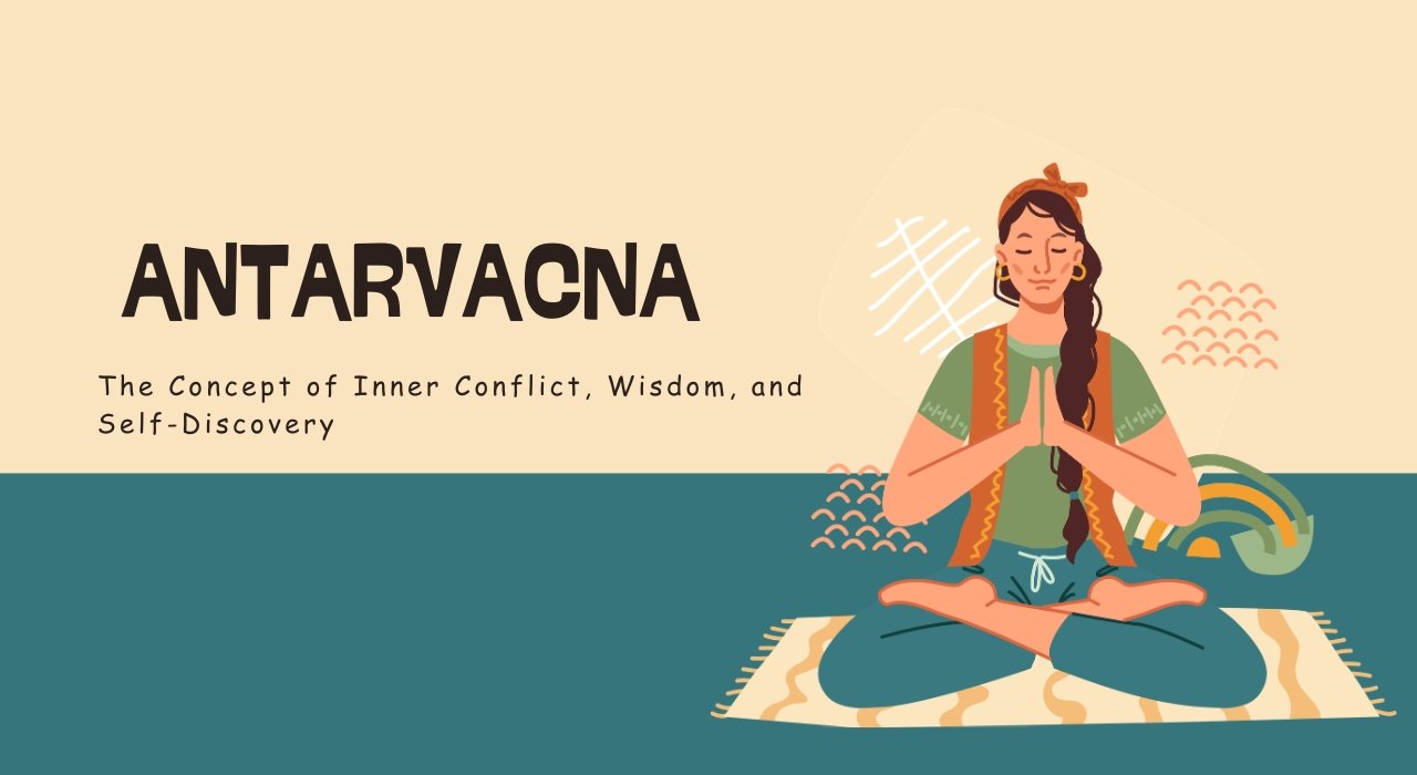 The Concept of Antarvacna: Inner Conflict, Wisdom, and Self-Discovery